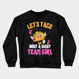 Let's Taco Bout a Baby Team Girl Crewneck Sweatshirt